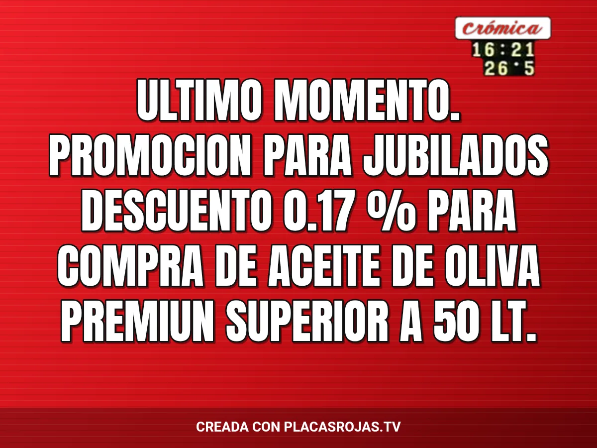 ULTIMO MOMENTO.
PROMOCION PARA JUBILADOS
Descuento 0.17 % para compra de aceite de oliva Premiun superior a 50 lt.