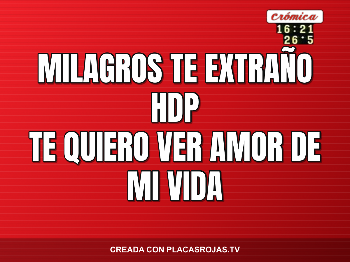 Milagros te extraño hdp
Te quiero ver amor de mi vida