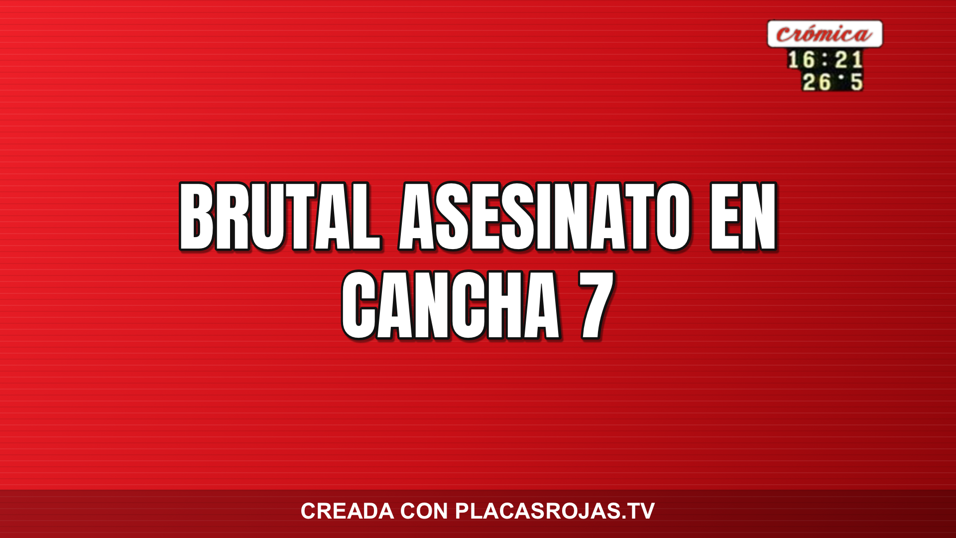 Brutal asesinato en Cancha 7